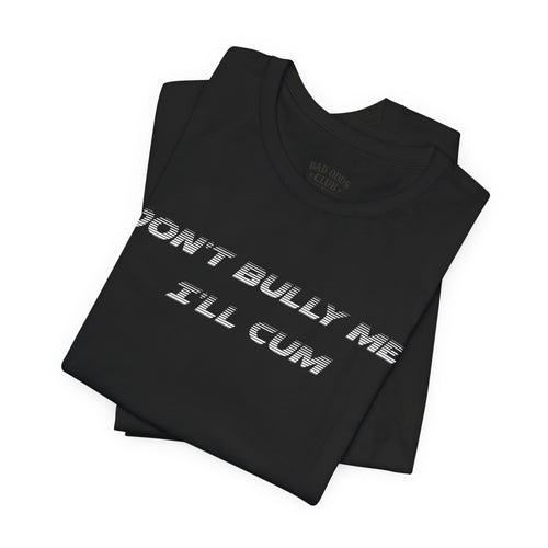 Don't Bully Me Tee